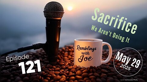 Ramblings with Joe 121
