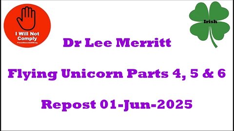 Dr Lee Merritt Flying Unicorns Parts 4, 5 & 6 Repost 01-Jun-2025