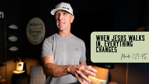 When Jesus Walks In, Everything Changes | Mark 1:21-45