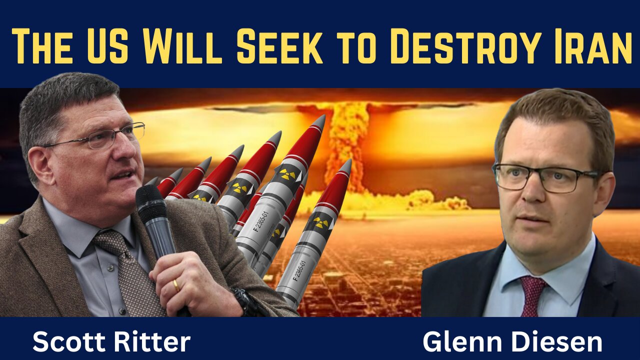 Scott Ritter: The US Will Seek to Destroy Iran as a Nation