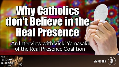 04 Jul 25, The Terry & Jesse Show: Why Catholics Don’t Believe in the Real Presence