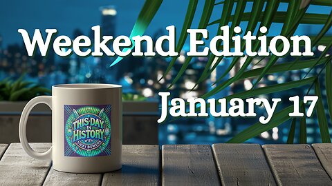 January 17 This Day in History (Weekend Edition 2026)