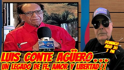 LUIS CONTE AGUERO, Un Legado de Fe, Amor y Libertad - 07.24.2025 - 7 pm