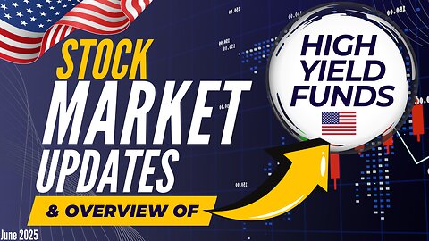 June 2025 High Yield Income Funds Overview & Stock Market Update | Ep.62 (U.S.)
