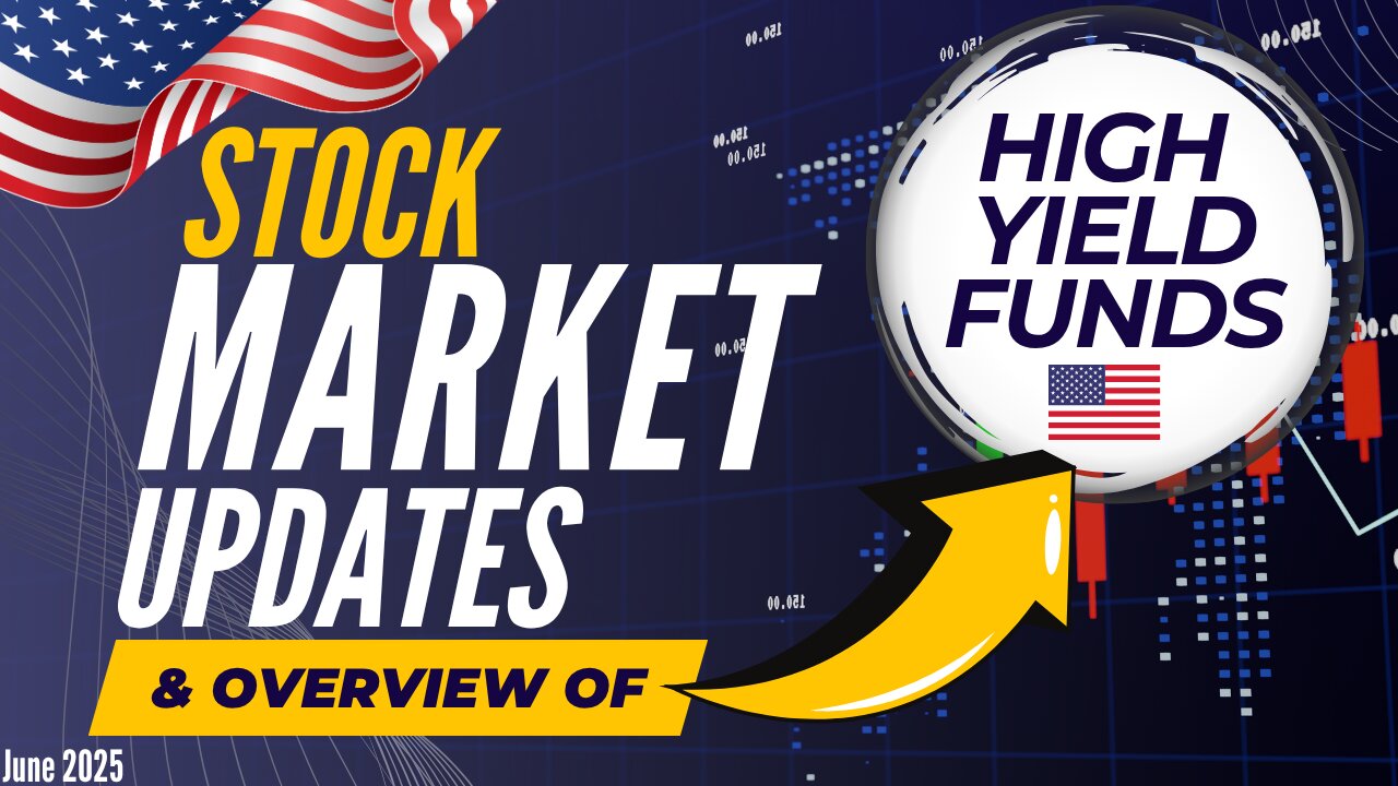 June 2025 High Yield Income Funds Overview & Stock Market Update | Ep.62 (U.S.)