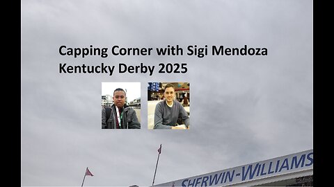 Capping Corner with Sigi - Kentucky Derby 2025 at Churchill Downs - Can a Longshot Win?