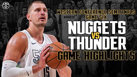 Denver Nuggets vs OKC Thunder – Game 6 Highlights