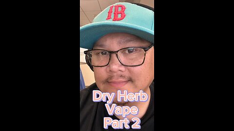 Dry herb vape: part 2
