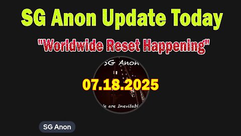 SG Anon & Jon Dowling Update Today 7/19/25: "Worldwide Reset Happening"