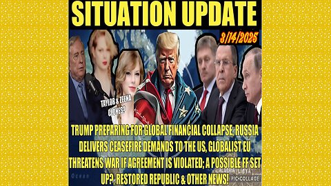 SITUATION UPDATE 3/14/25 - Russian/Ukraine Ceasefire Deal, Eu Threat, WW Financial Collapse