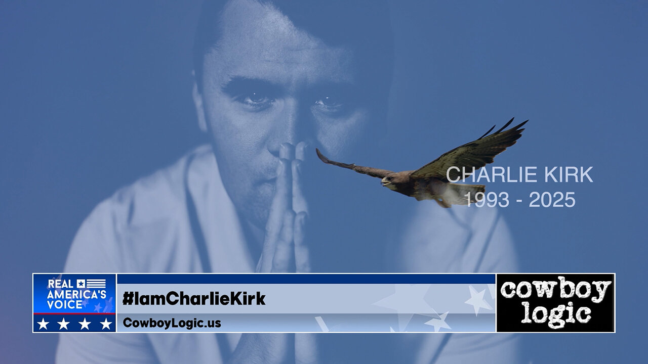 Cowboy Logic - 09/20/25: Remembering Our Friend & Colleague; Charlie Kirk