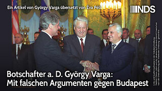 Botschafter a. D. György Varga: Mit falschen Argumenten gegen Budapest | György Varga | NDS-Podcast