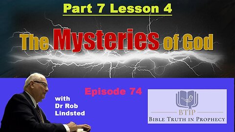 (Episode 74) Mysteries of God Part 7 Lesson 4 with Dr Rob Lindsted