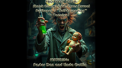 PROPHECY HOUR: Shock Claim: Govt. Docs Reveal Pentagon’s “Self-Spreading” Vaccine! (Live)