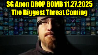 SG Anon DROP BOMB 11.27.25 - The Biggest Threat Coming
