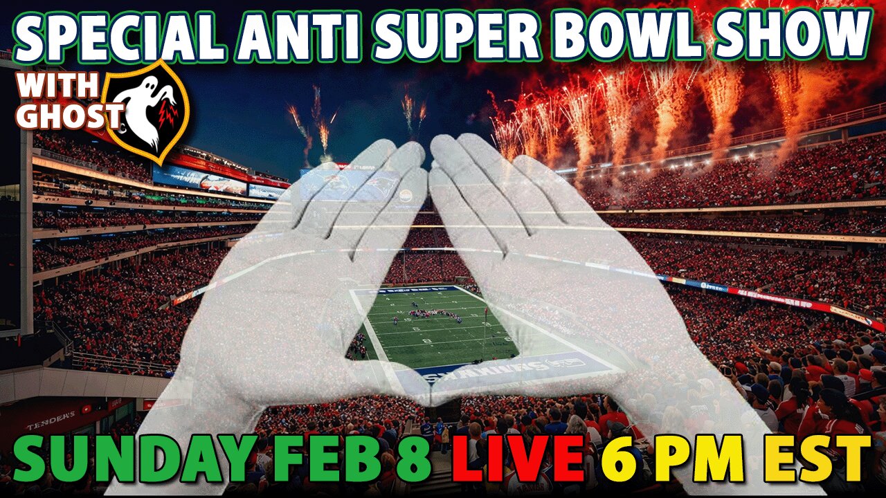 SPECIAL LIVE Anti Superbowl Show Sunday Feb 8, 6 PM EST