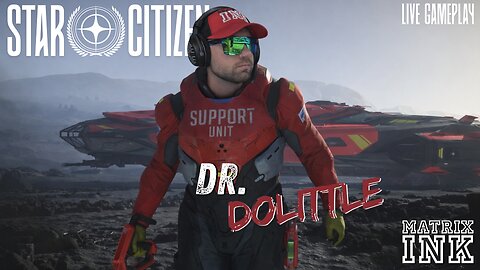 Dr. Dolittle! Star Citizen LIVE Gameplay