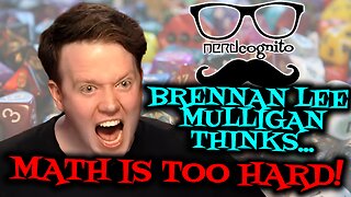 Brennan Lee Mulligan Thinks Math is Too Hard - Nerdcognito Episode 289