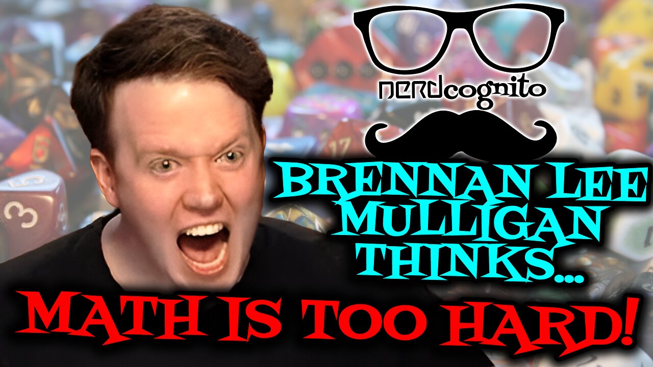 Brennan Lee Mulligan Thinks Math is Too Hard - Nerdcognito Episode 289