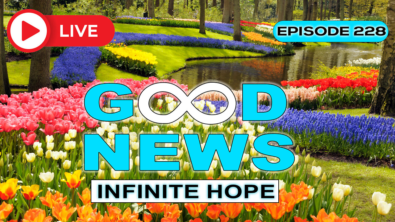 GOOD NEWS – Infinite Hope # 228