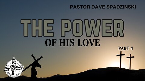 The Power: Of Love - Pastor Dave Spadzinski