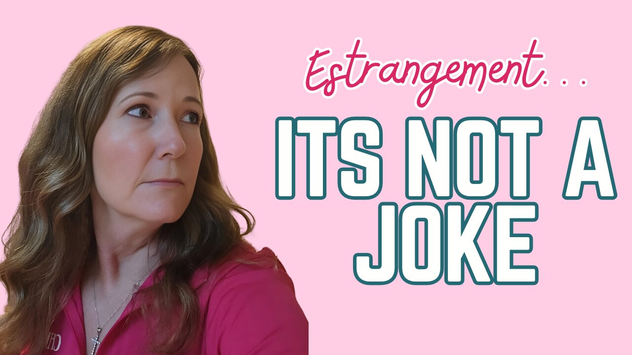 Estrangement Isn't a Joke - It's Life-Altering!