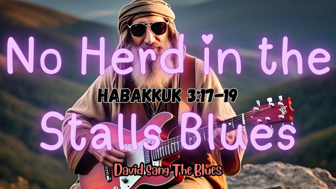 No Herd in the Stalls – A Blues Cry of Faith (Habakkuk 3:17-19)