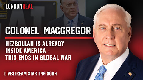 Colonel Douglas Macgregor - Hezbollah Is Already Inside America: This Ends in Global War