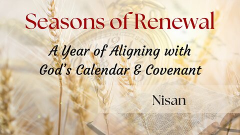 Seasons of Renewal ~ Nisan 2025