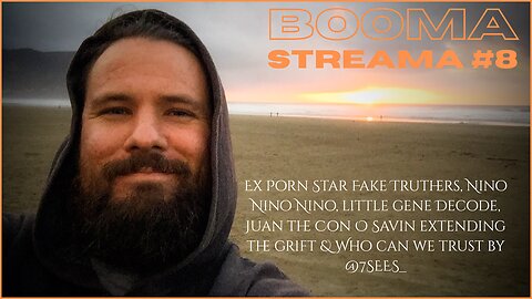 BOOMA STREAM #8 | Ex Porn Star Fake Truthers, Nino Nino Nino, little gene Decode, Juan the Con O Savin extending the grift & Who can we trust by @7SEES_