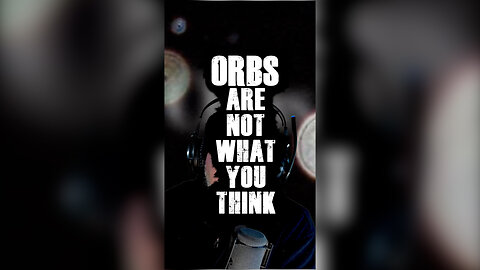 Orbs are not what you think