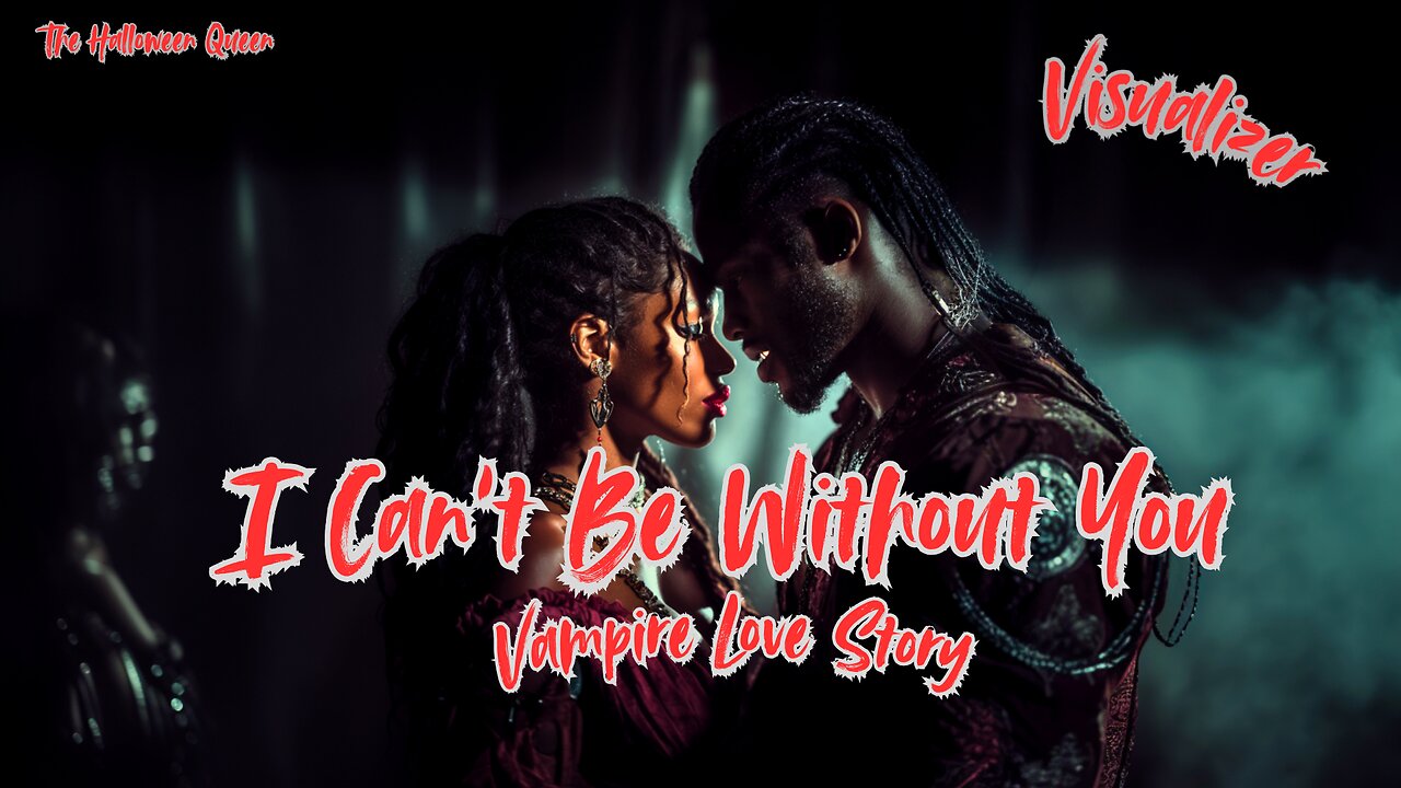 VAMPIRE LOVE STORY - I CAN'T BE WITHOUT YOU (VISUALIZER) #halloween