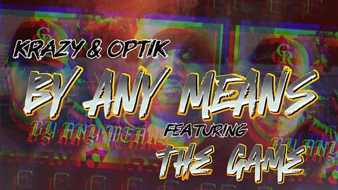 Krazy & Optik(By Any Means Ft. The Game.)