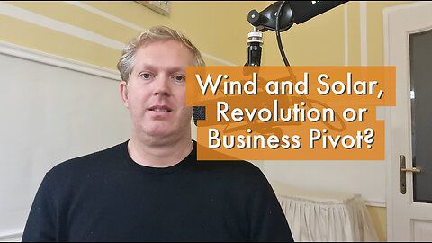 Wind and Solar, Revolution or Business Pivot? [podcast #20]
