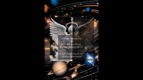 A Life Long Search for Mother Detachment Cosmic Narcissism P2