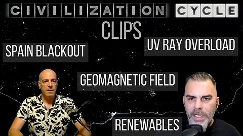 Civilization Cycle CLIPS - SPAIN BLACKOUT, Magnetic Field, UV Ray Overload, Solar Panels