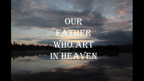 Our Father Who Art In Heaven