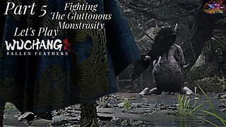 Let's Play WUCHANG: Fallen Feathers | Pt 5 The Gluttonous Monstrosity!