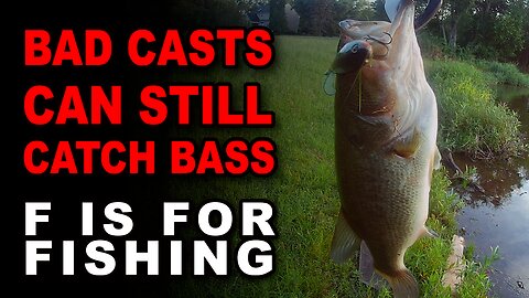 Bad Casts Can Still Catch Bass