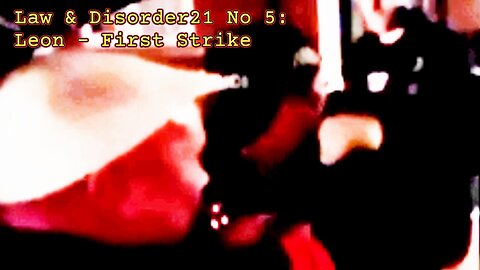 Law & Disorder21 No 5: Leon - First Strike