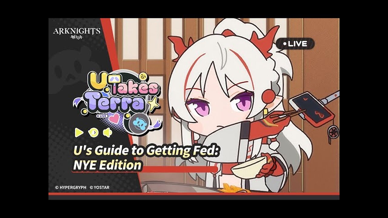 Arknights - U Takes Terra - Episode 4 U's Guide to Getting Fed NYE Edition