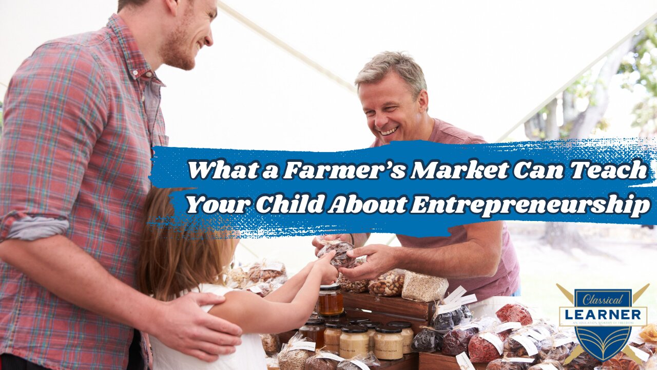 What a Farmer’s Market Can Teach Your Child About Entrepreneurship