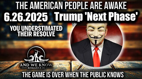 And We Know 6.26.25: Trump 'Next Phase', GAME over when PUBLIC KNOWS; There is NOWHERE to HIDE, The ENEMY will FAIL, Central Casting