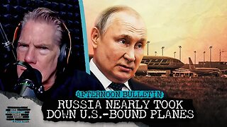 BOMBSHELL: Russia Nearly Took Down U.S.-Bound Planes