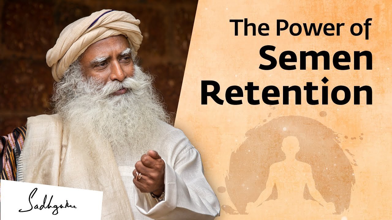 he Power of Semen Retention | Sadhguru