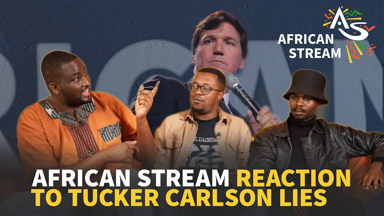 African Stream Reaction to Tucker Carlson Lies