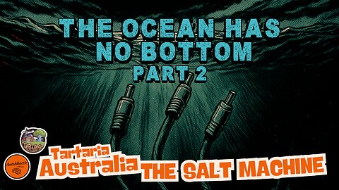 THE OCEAN HAS NO BOTTOM PART 2 - TARTARIA AUSTRALIA