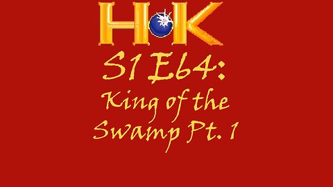 S1 E64 - King of the Swamp Pt. 1