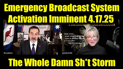 Dr. Lee Merritt & Riccardo Bosi 'EBS Activation Imminent' 4.17.25 - The Whole Damn Sh-t Storm