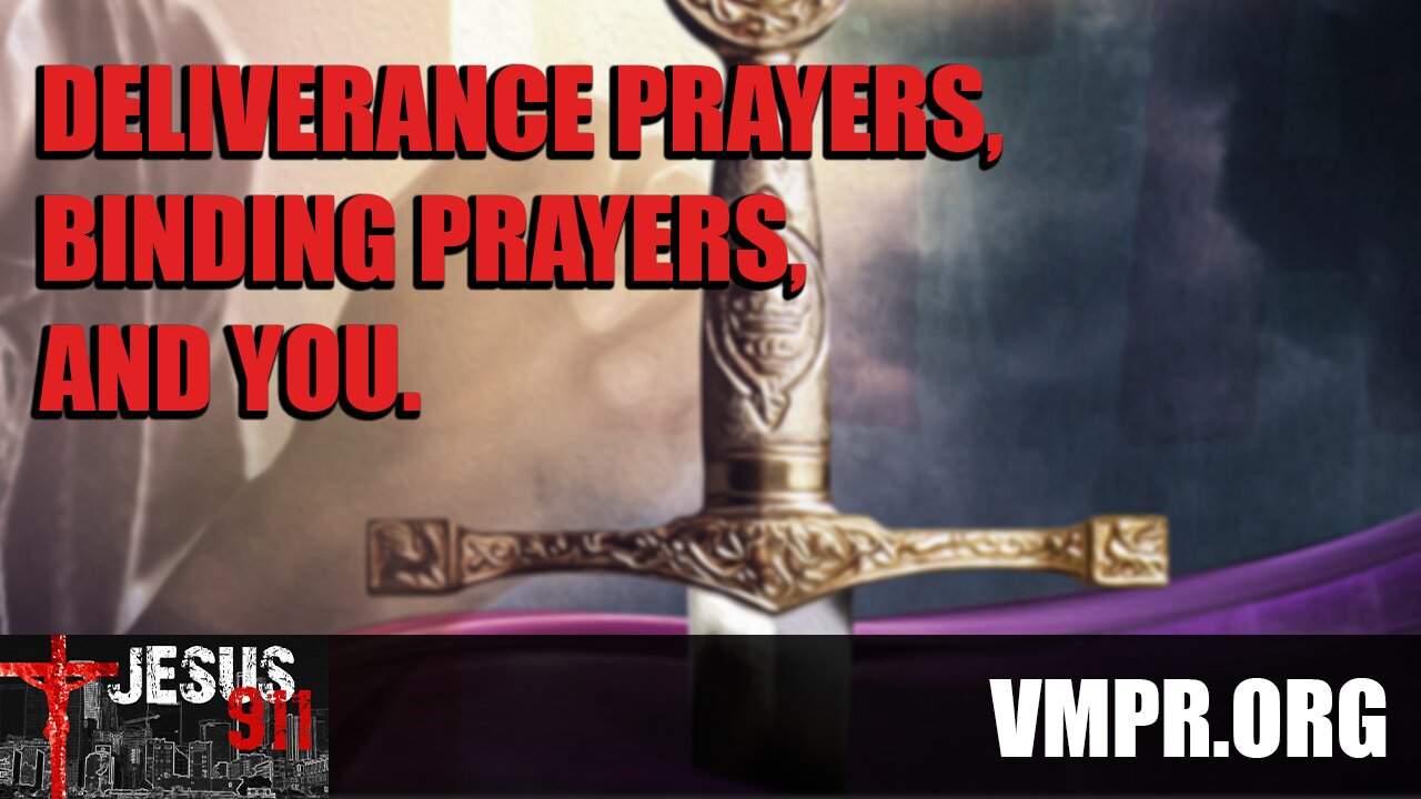 30 Jul 25, Jesus 911: Deliverance Prayers, Binding Prayers, and You